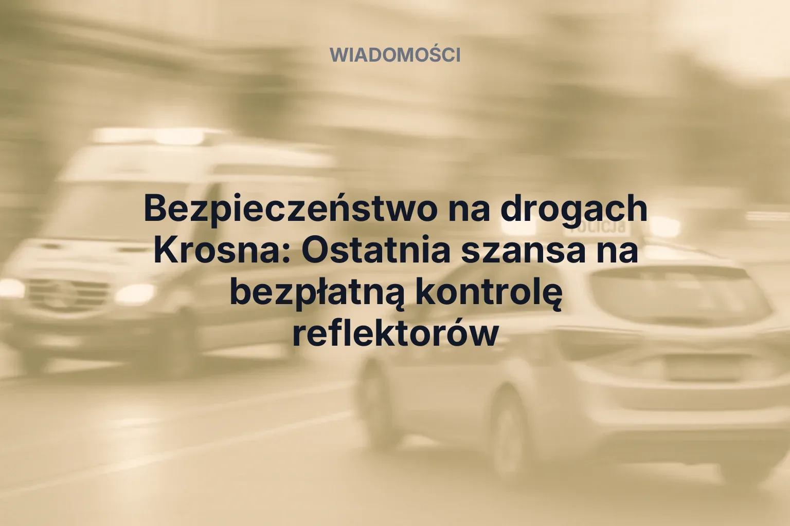 Artykuł: Bezpieczeństwo na drogach Krosna: Ostatnia szansa na bezpłatną kontrolę reflektorów