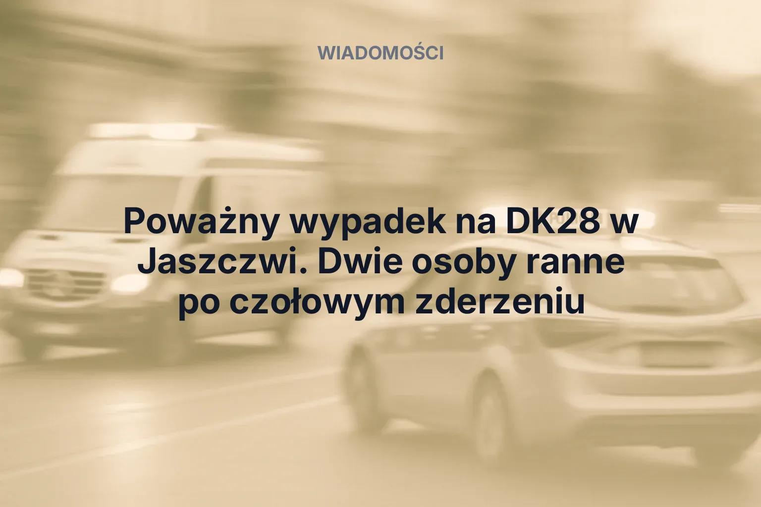 Artykuł: Poważny wypadek na DK28 w Jaszczwi. Dwie osoby ranne po czołowym zderzeniu
