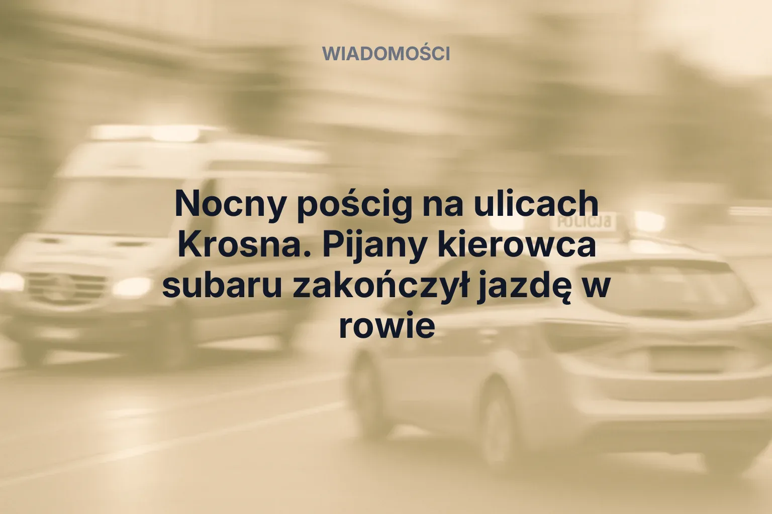 Artykuł: Nocny pościg na ulicach Krosna. Pijany kierowca subaru zakończył jazdę w rowie