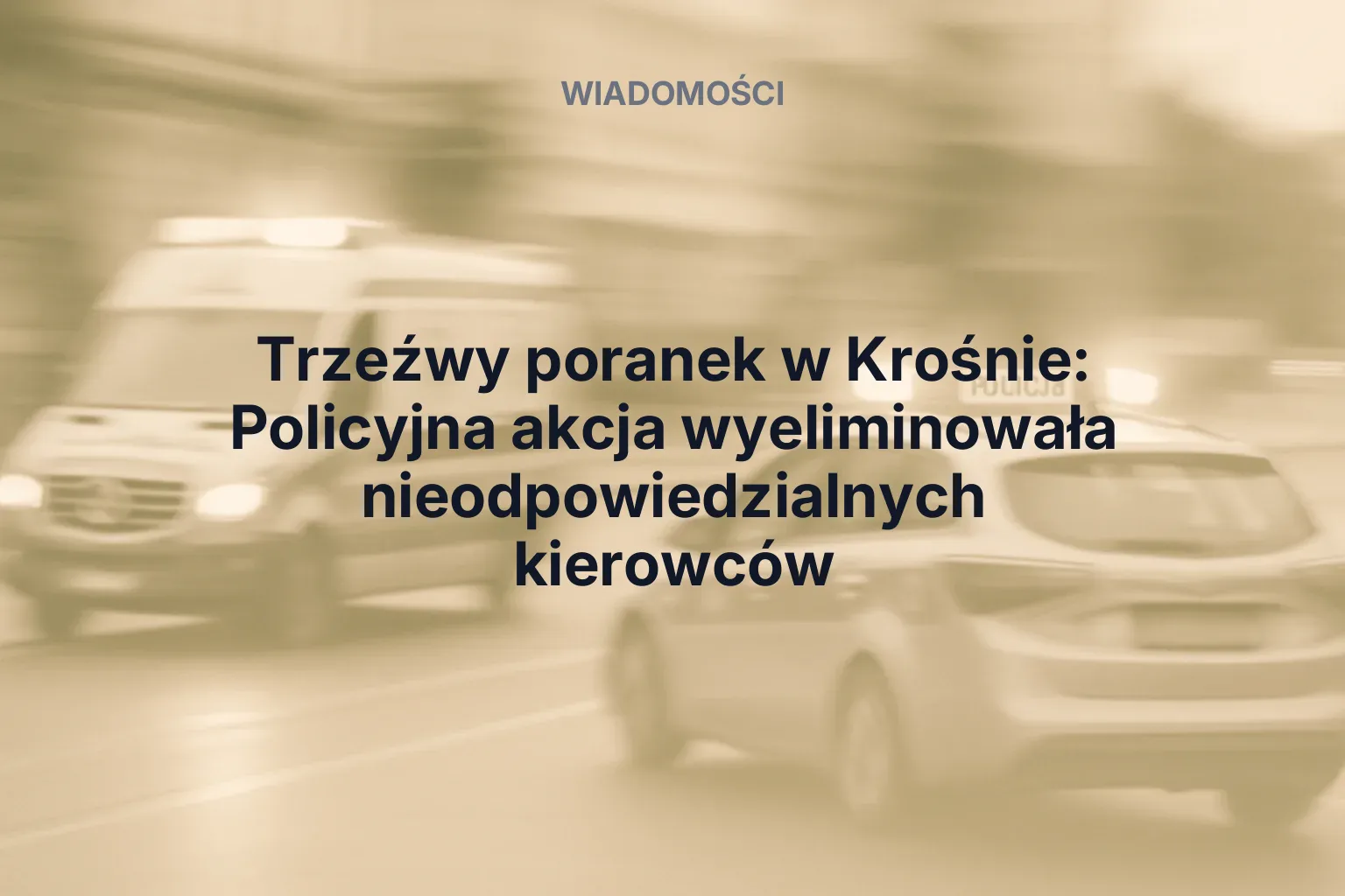Trzeźwy poranek w Krośnie: Policyjna akcja wyeliminowała nieodpowiedzialnych kierowców