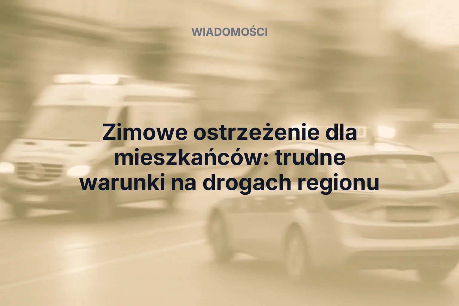 Artykuł: Zimowe ostrzeżenie dla mieszkańców: trudne warunki na drogach regionu