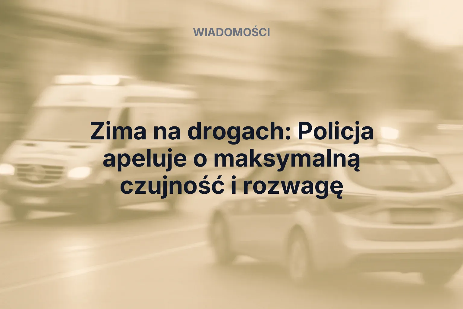 Zima na drogach: Policja apeluje o maksymalną czujność i rozwagę